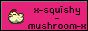 x_squishy_mushroom_x